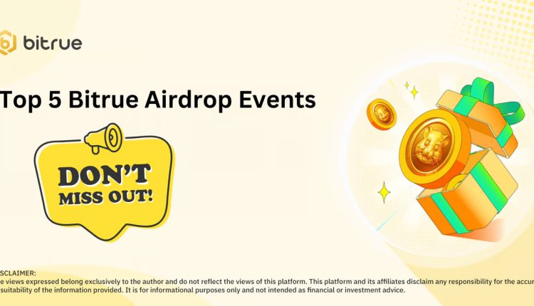 5 List of Bitrue Airdrop Hot Events, Maximum Profits from Crypto Deposits and Trading